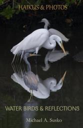 Icon image Haikus and Photos: Water Birds and Reflections