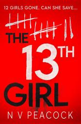 Icon image The 13th Girl: A dark, twisty, original thriller that you won't be able to put down