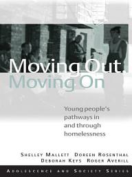 Icon image Moving Out, Moving On: Young People's Pathways In and Through Homelessness
