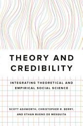 Icon image Theory and Credibility: Integrating Theoretical and Empirical Social Science
