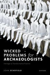 Icon image Wicked Problems for Archaeologists: Heritage as Transformative Practice