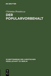Icon image Der Popularvorbehalt: Direkte Demokratie in Deutschland. Vortrag gehalten vor der Berliner Juristischen Gesellschaft am 21. Januar 1981