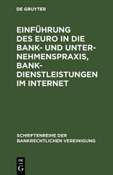 Icon image Einführung des Euro in die Bank- und Unternehmenspraxis, Bankdienstleistungen im Internet: Bankrechtstag 1997