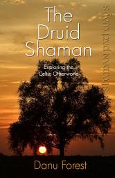 Icon image Shaman Pathways - The Druid Shaman: Exploring the Celtic Otherworld