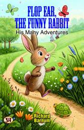 Icon image Flop Ear, the Funny Rabbit: His Many Adventures
