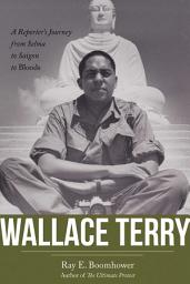 Icon image Wallace Terry: A Reporter's Journey from Selma to Saigon to Bloods