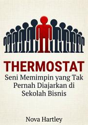 Icon image Thermostat: Seni Memimpin yang Tak Pernah Diajarkan di Sekolah Bisnis