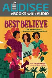 Icon image Best Believe: The Tres Hermanas, a Sisterhood for the Common Good