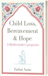 Icon image Child Loss, Bereavement and Hope: a Muslim mother's perspective
