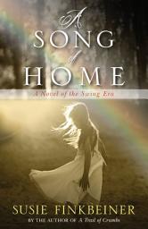 Icon image A Song of Home: A Novel of the Swing Era