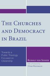 Icon image The Churches and Democracy in Brazil: Towards a Public Theology Focused on Citizenship