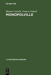 Icon image Monopolville: Analyse des rapports entre l'entreprise, l'État et l'urbain à partir d'une enquête sur la croissance industrielle et urbaine de la région de Dunkerque