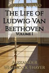 Icon image The Life of Ludwig Van Beethoven: Restored Classics to Go Edition
