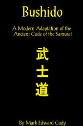 Icon image Bushido: a Modern Adaptation of the Ancient Code of the Samurai