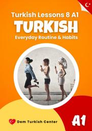 Icon image Turkish Lessons 8 A1: Everyday Routine