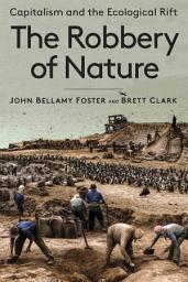 Icon image The Robbery of Nature: Capitalism and the Ecological Rift