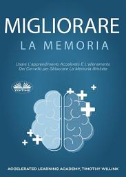 Icon image Migliorare la memoria: Usare l'apprendimento accelerato e l'allenamento del cervello per sbloccare la memoria illimitata
