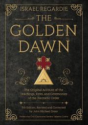Icon image The Golden Dawn: The Original Account of the Teachings, Rites, and Ceremonies of the Hermetic Order