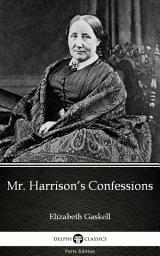 Icon image Mr. Harrison’s Confessions by Elizabeth Gaskell - Delphi Classics (Illustrated)