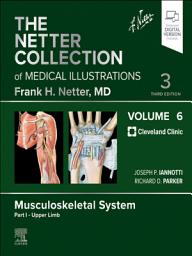 Icon image The Netter Collection of Medical Illustrations: Musculoskeletal System, Volume 6, Part I - Upper Limb E-Book: The Netter Collection of Medical Illustrations: Musculoskeletal System, Volume 6, Part I - Upper Limb E-Book, Edition 3