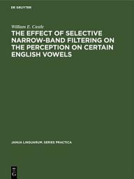 Icon image The Effect of Selective Narrow-Band Filtering on the Perception on Certain English Vowels