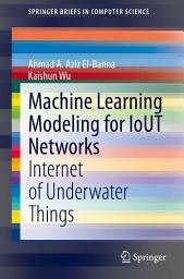 Icon image Machine Learning Modeling for IoUT Networks: Internet of Underwater Things