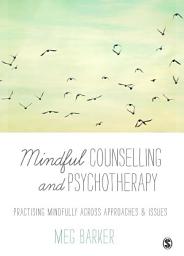 Icon image Mindful Counselling & Psychotherapy: Practising Mindfully Across Approaches & Issues