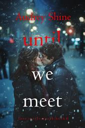 Icon image Until We Meet (Love in Silverpeak—Book 4)