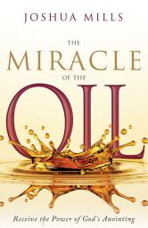 Icon image The Miracle of the Oil: Receive the Power of God's Anointing