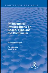 Icon image Philosophical Investigations on Time, Space and the Continuum (Routledge Revivals)