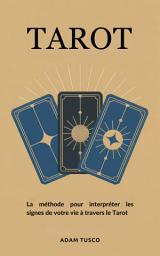 Icon image Tarot: La Méthode pour Interpréter les Signes de Votre Vie À Travers le Tarot