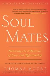 Icon image Soul Mates: Honoring the Mysteries of Love and Relat