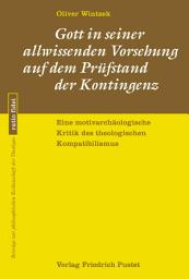Icon image Gott in seiner allwissenden Vorsehung auf dem Prüfstand der Kontingenz: Eine motivarchäologische Kritik des theologischen Kompatibilismus