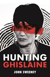 Icon image Hunting Ghislaine: Epstein, the Prince and the Presidents: a Gripping Expose of Corruption and Child Abuse