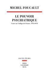 Icon image Le Pouvoir psychiatrique. Cours au Collège de France (1973-1974)