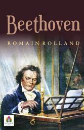 Icon image Beethoven: Beethoven: Unveiling the Life and Music of a Genius