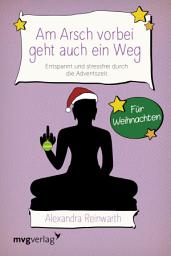Icon image Am Arsch vorbei geht auch ein Weg – Für Weihnachten: Entspannt und locker durch die Adventszeit