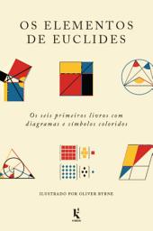 Icon image Os elementos de euclides: Os seis primeiros livros com diagramas e símbolos coloridos