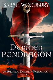 Icon image Le Dernier Pendragon (La Saga du Dernier Pendragon 1)