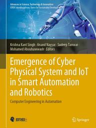 Icon image Emergence of Cyber Physical System and IoT in Smart Automation and Robotics: Computer Engineering in Automation