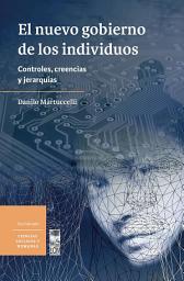 Icon image El nuevo gobierno de los individuos: Controles, creencias y jerarquías