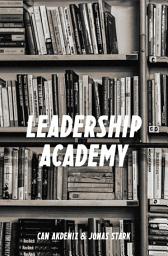 Icon image The Leadership Academy: The Only Leadership Book You Must Read