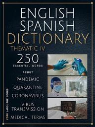 Icon image Inglés Español Diccionario Temático V: 250 palabras esenciales sobre cuarentena, coronavirus, transmisión de virus, pandemia y términos médicos