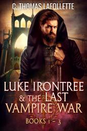 Icon image Luke Irontree & The Last Vampire War (Books 1-3): An Immortal Roman Legionnaire Vampire Hunter Urban Fantasy Thriller Box Set with Werewolves