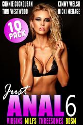 Icon image Just Anal 6 : Virgins MILFs Threesomes BDSM 10-Pack