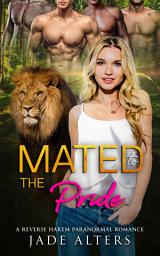 Icon image Mated to the Pride: A Steamy Reverse Harem Lion Shifter Paranormal Romance