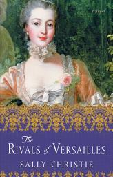 Icon image The Rivals of Versailles: A Novel