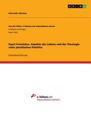 Icon image Papst Franziskus. Aspekte des Lebens und der Theologie eines jesuitischen Pontifex