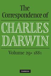 Icon image The Correspondence of Charles Darwin: Volume 29, 1881