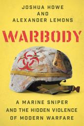 Icon image Warbody: A Marine Sniper and the Hidden Violence of Modern Warfare